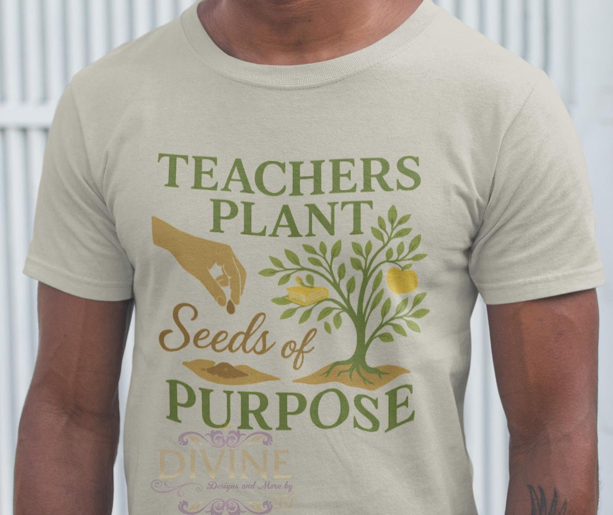 Teachers Plant Seeds of Purpose Shirt, Teacher Appreciation Gift, Inspirational Teacher Shirt, Back to School Shirt, New Teacher Life