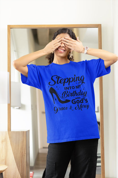 Stepping Into My Birthday With God's Grace and Mercy, Grace and Mercy Birthday Shirt, Gift for Women Birthday T-Shirt, Birthday Shirt