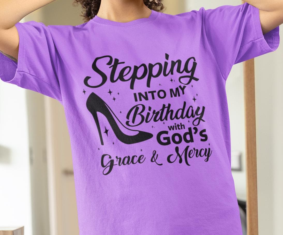 Stepping Into My Birthday With God's Grace and Mercy, Grace and Mercy Birthday Shirt, Gift for Women Birthday T-Shirt, Birthday Shirt