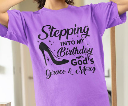 Stepping Into My Birthday With God's Grace and Mercy, Grace and Mercy Birthday Shirt, Gift for Women Birthday T-Shirt, Birthday Shirt