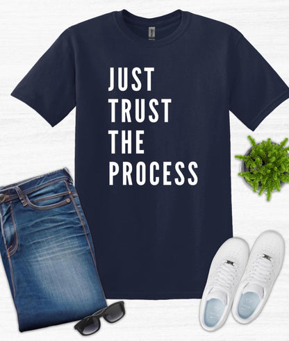 Just Trust the Process T Shirt Gift For Him Gift For Her Inspirational Quote Tee Birthday Gift Men's Shirt Women Shirt Fathers Day TShirt