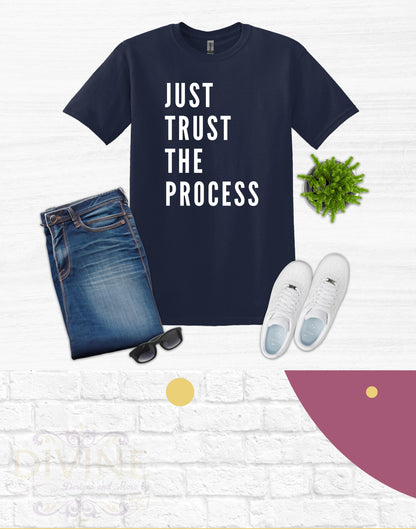 Just Trust the Process T Shirt Gift For Him Gift For Her Inspirational Quote Tee Birthday Gift Men's Shirt Women Shirt Fathers Day TShirt