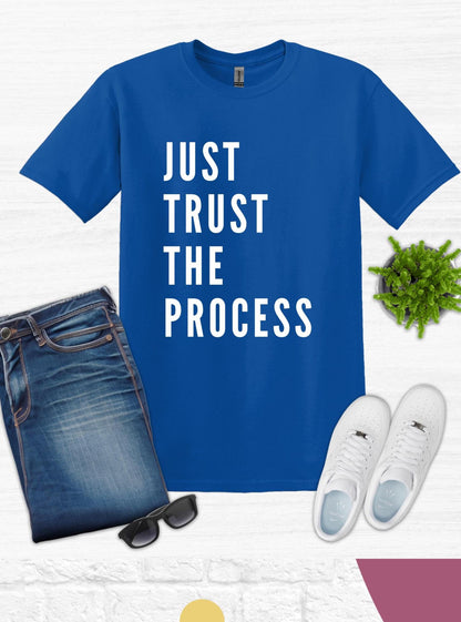 Just Trust the Process T Shirt Gift For Him Gift For Her Inspirational Quote Tee Birthday Gift Men's Shirt Women Shirt Fathers Day TShirt