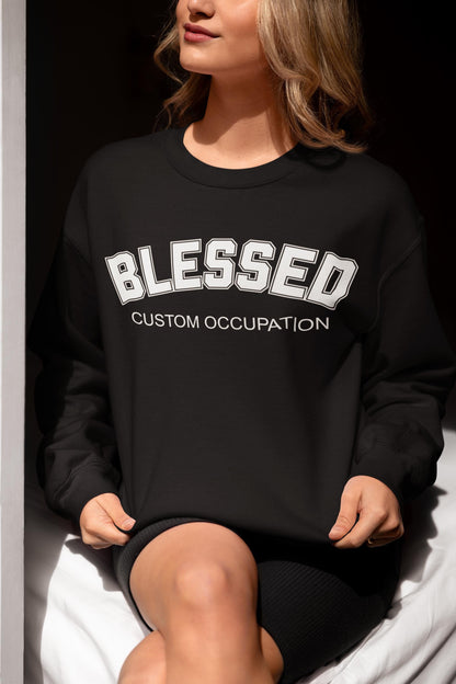 Custom Blessed Career Occupation Sweatshirt, Personalized Sweatshirt, Custom Sweatshirt, Career Sweatshirt, Custom Profession Shirt, Gift