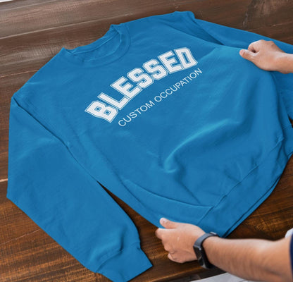 Custom Blessed Career Occupation Sweatshirt, Personalized Sweatshirt, Custom Sweatshirt, Career Sweatshirt, Custom Profession Shirt, Gift