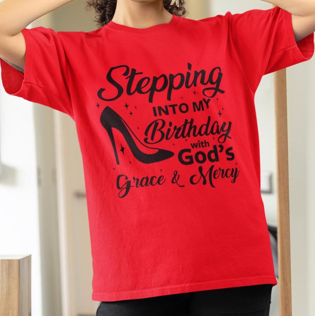 Stepping Into My Birthday With God's Grace and Mercy, Grace and Mercy Birthday Shirt, Gift for Women Birthday T-Shirt, Birthday Shirt