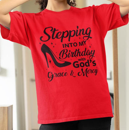 Stepping Into My Birthday With God's Grace and Mercy, Grace and Mercy Birthday Shirt, Gift for Women Birthday T-Shirt, Birthday Shirt