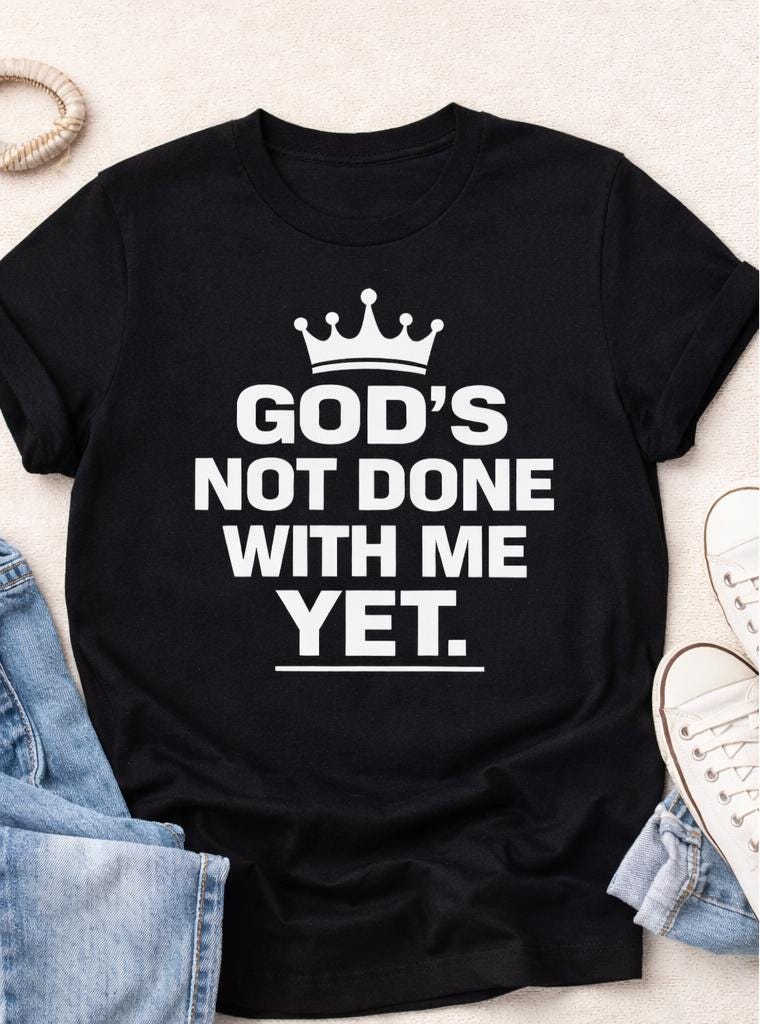 God’s Not Done With Me Yet Shirt, Christian Statement T-Shirt, Faith Graphic Tee, Inspirational Unisex Shirt, Religious Streetwear Top